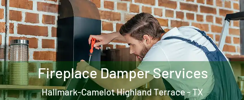 Fireplace Damper Services Hallmark-Camelot Highland Terrace - TX