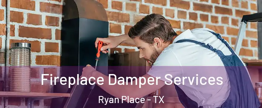 Fireplace Damper Services Ryan Place - TX