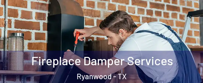 Fireplace Damper Services Ryanwood - TX