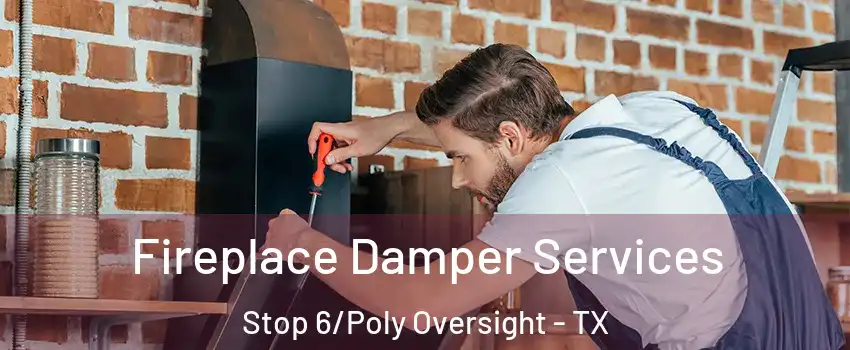 Fireplace Damper Services Stop 6/Poly Oversight - TX