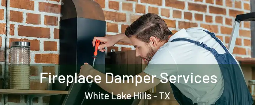 Fireplace Damper Services White Lake Hills - TX