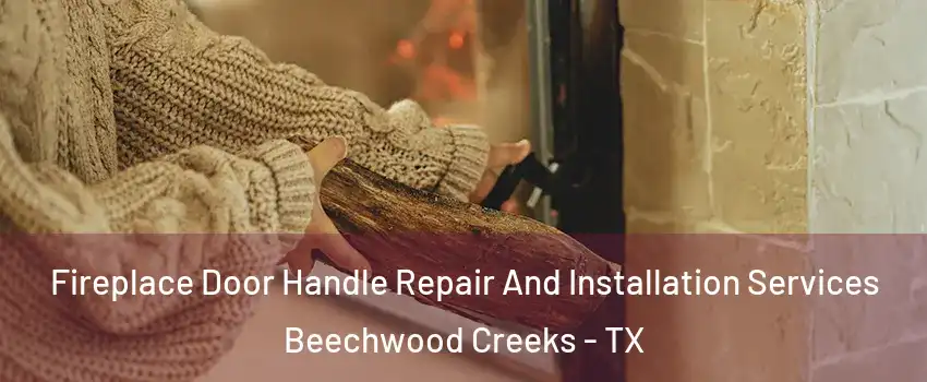 Fireplace Door Handle Repair And Installation Services Beechwood Creeks - TX
