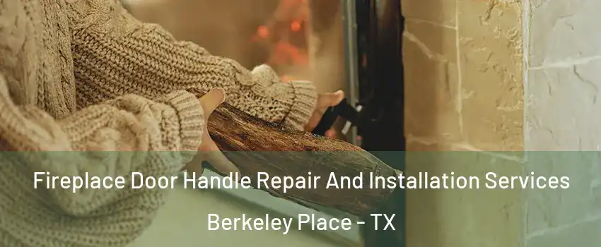 Fireplace Door Handle Repair And Installation Services Berkeley Place - TX