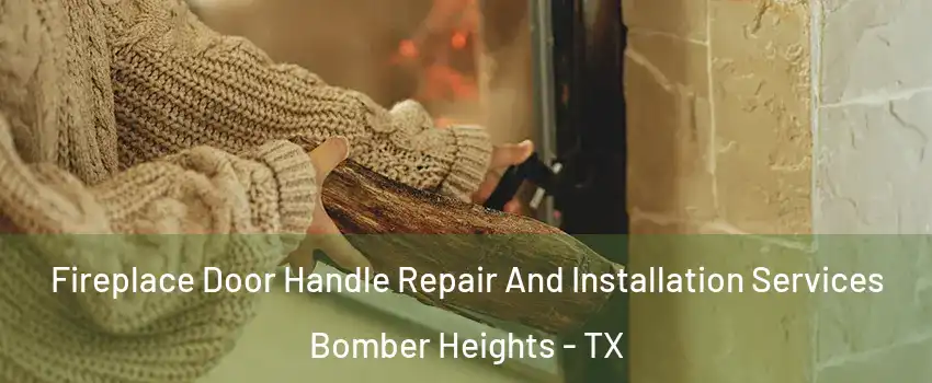 Fireplace Door Handle Repair And Installation Services Bomber Heights - TX