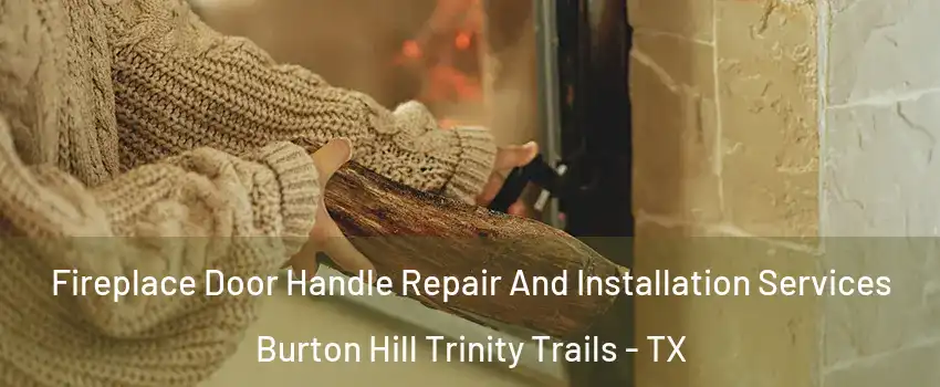 Fireplace Door Handle Repair And Installation Services Burton Hill Trinity Trails - TX