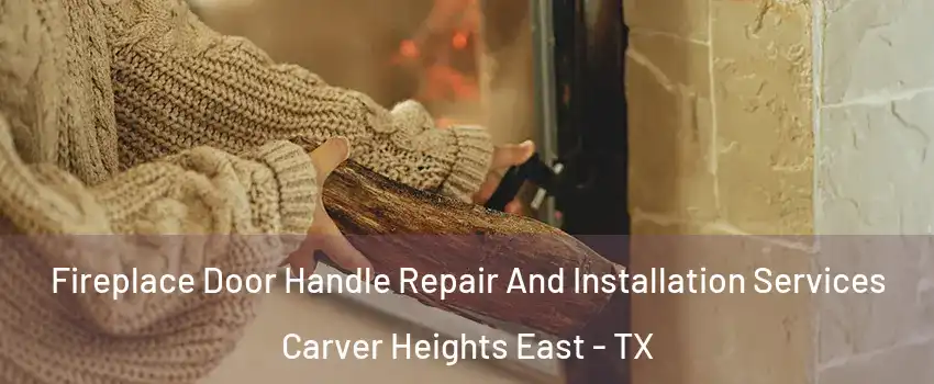 Fireplace Door Handle Repair And Installation Services Carver Heights East - TX
