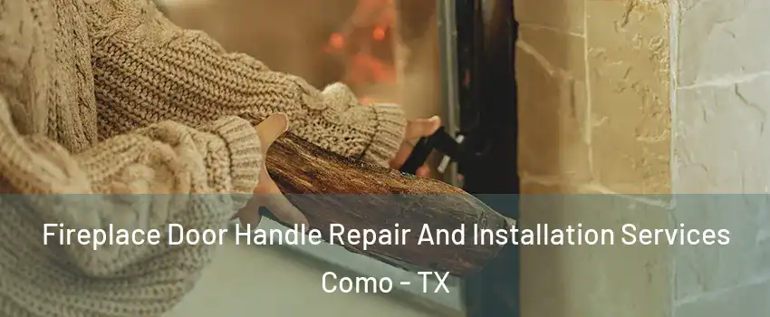 Fireplace Door Handle Repair And Installation Services Como - TX