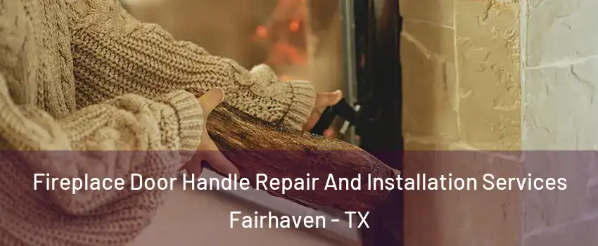 Fireplace Door Handle Repair And Installation Services Fairhaven - TX