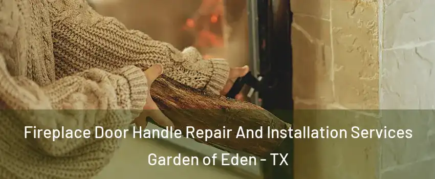 Fireplace Door Handle Repair And Installation Services Garden of Eden - TX