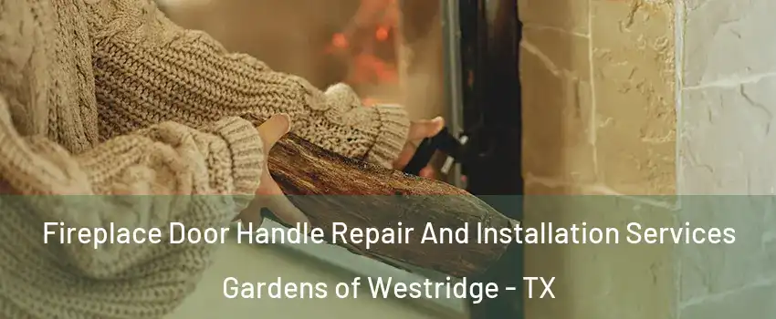 Fireplace Door Handle Repair And Installation Services Gardens of Westridge - TX
