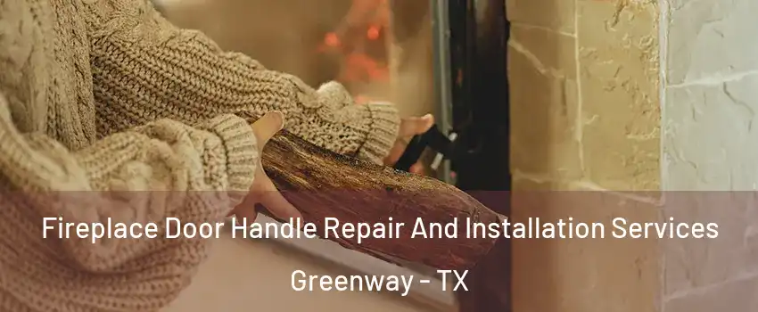 Fireplace Door Handle Repair And Installation Services Greenway - TX