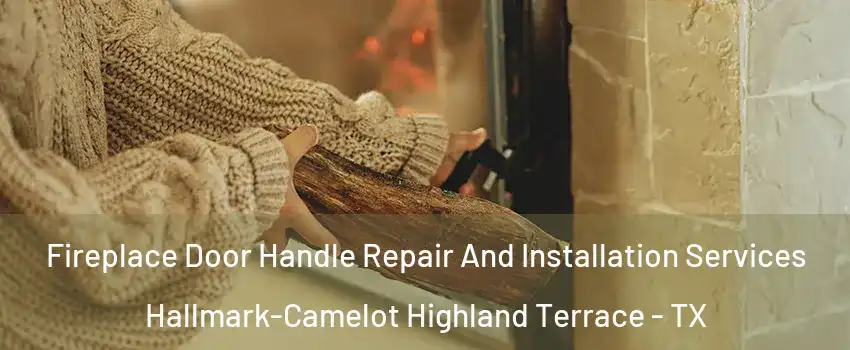Fireplace Door Handle Repair And Installation Services Hallmark-Camelot Highland Terrace - TX