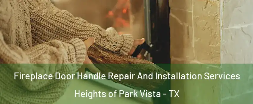 Fireplace Door Handle Repair And Installation Services Heights of Park Vista - TX