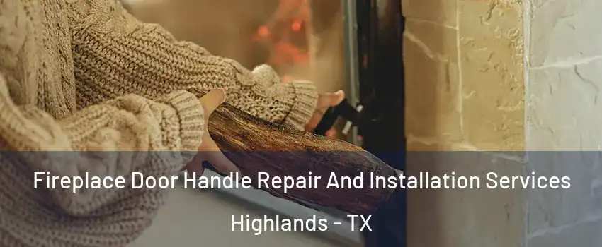 Fireplace Door Handle Repair And Installation Services Highlands - TX