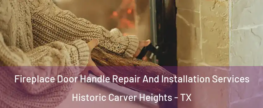 Fireplace Door Handle Repair And Installation Services Historic Carver Heights - TX