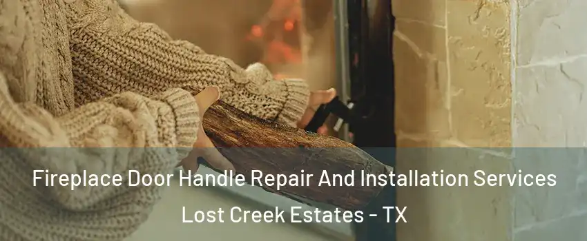 Fireplace Door Handle Repair And Installation Services Lost Creek Estates - TX