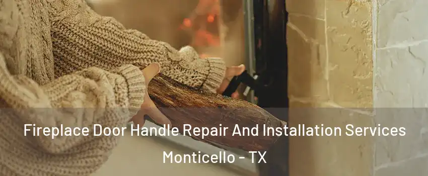 Fireplace Door Handle Repair And Installation Services Monticello - TX