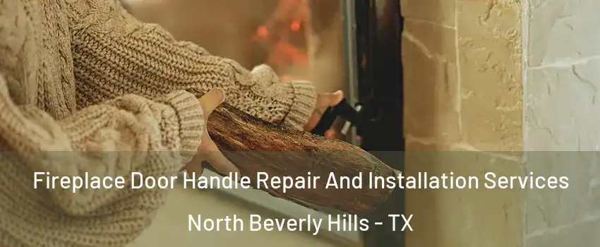 Fireplace Door Handle Repair And Installation Services North Beverly Hills - TX