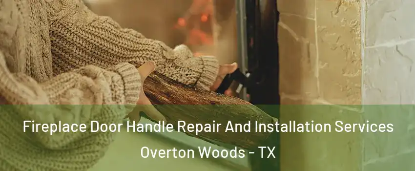Fireplace Door Handle Repair And Installation Services Overton Woods - TX