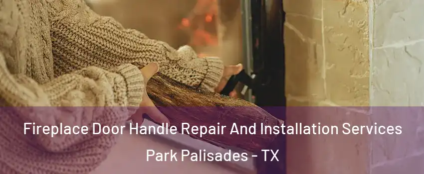 Fireplace Door Handle Repair And Installation Services Park Palisades - TX