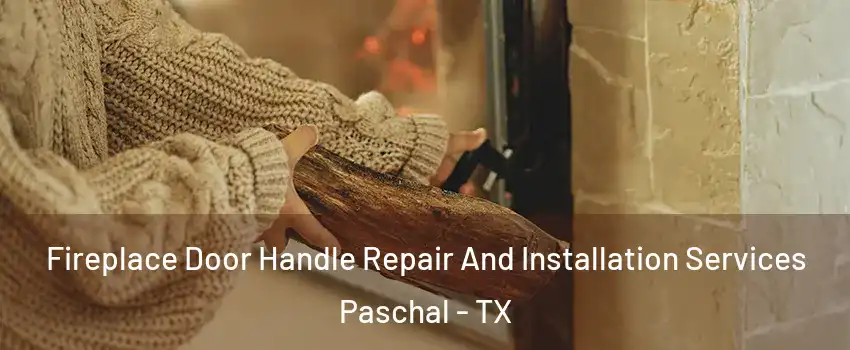 Fireplace Door Handle Repair And Installation Services Paschal - TX