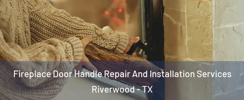Fireplace Door Handle Repair And Installation Services Riverwood - TX