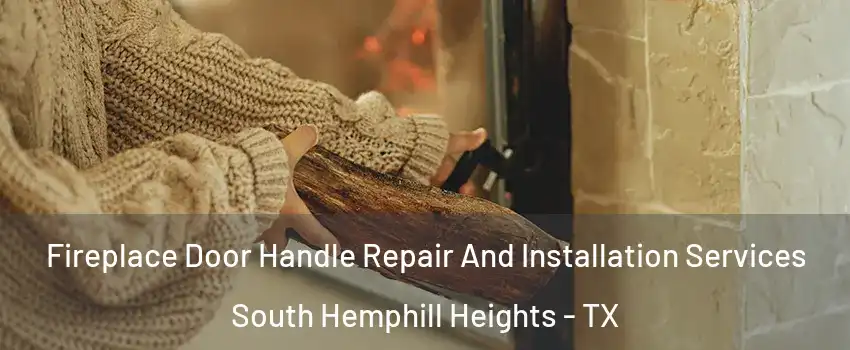 Fireplace Door Handle Repair And Installation Services South Hemphill Heights - TX