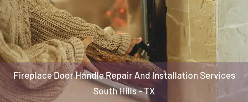 Fireplace Door Handle Repair And Installation Services South Hills - TX