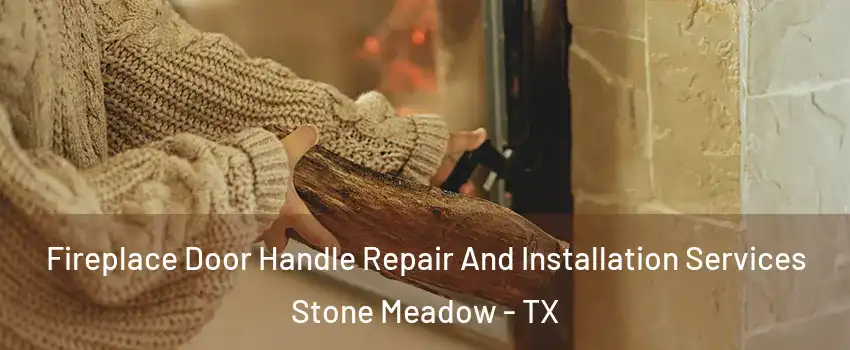 Fireplace Door Handle Repair And Installation Services Stone Meadow - TX