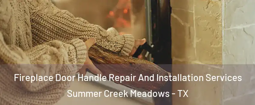 Fireplace Door Handle Repair And Installation Services Summer Creek Meadows - TX