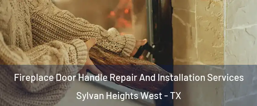 Fireplace Door Handle Repair And Installation Services Sylvan Heights West - TX