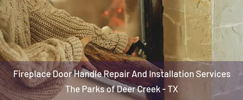 Fireplace Door Handle Repair And Installation Services The Parks of Deer Creek - TX