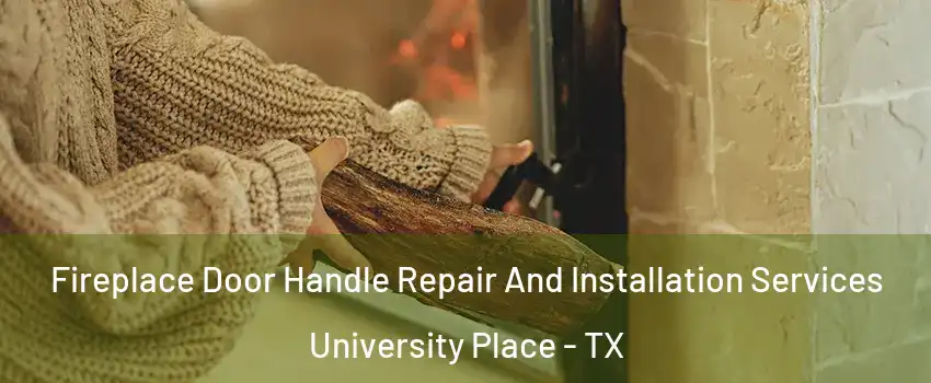 Fireplace Door Handle Repair And Installation Services University Place - TX