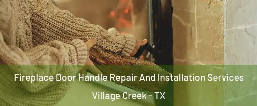 Fireplace Door Handle Repair And Installation Services Village Creek - TX