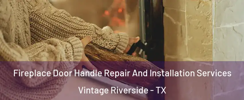Fireplace Door Handle Repair And Installation Services Vintage Riverside - TX