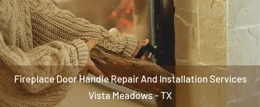 Fireplace Door Handle Repair And Installation Services Vista Meadows - TX