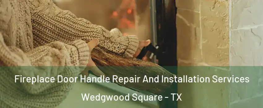 Fireplace Door Handle Repair And Installation Services Wedgwood Square - TX