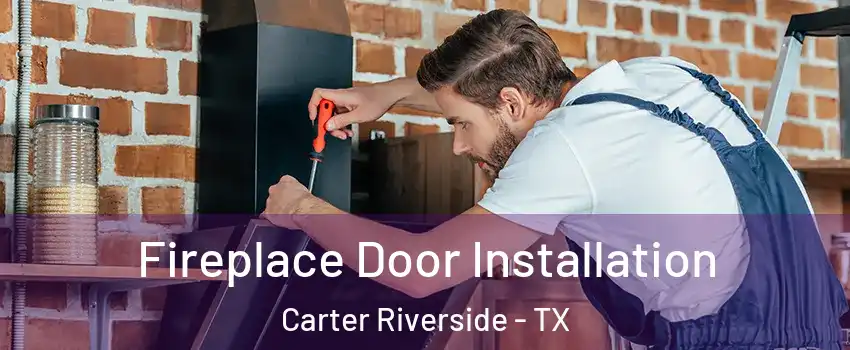 Fireplace Door Installation Carter Riverside - TX