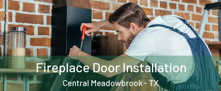 Fireplace Door Installation Central Meadowbrook - TX