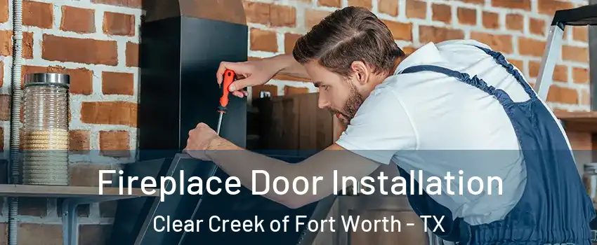 Fireplace Door Installation Clear Creek of Fort Worth - TX