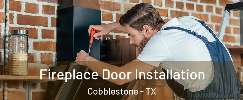 Fireplace Door Installation Cobblestone - TX