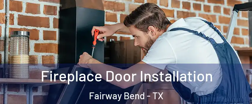 Fireplace Door Installation Fairway Bend - TX