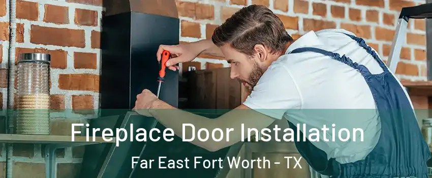 Fireplace Door Installation Far East Fort Worth - TX