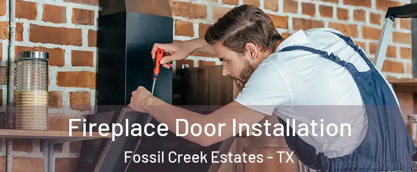 Fireplace Door Installation Fossil Creek Estates - TX