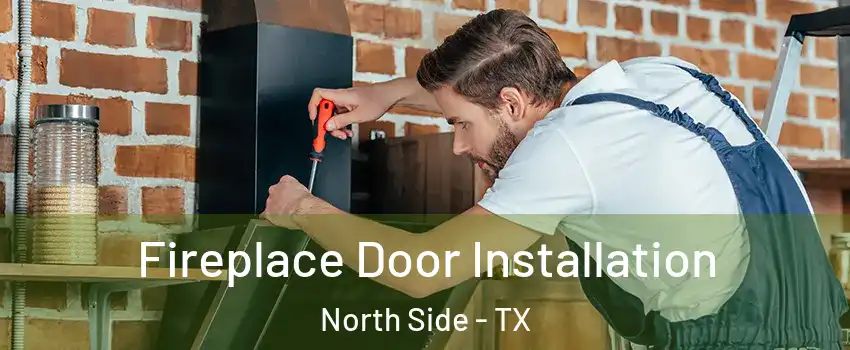 Fireplace Door Installation North Side - TX
