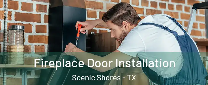 Fireplace Door Installation Scenic Shores - TX