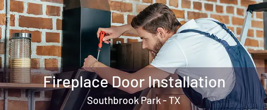 Fireplace Door Installation Southbrook Park - TX