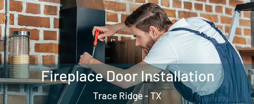 Fireplace Door Installation Trace Ridge - TX