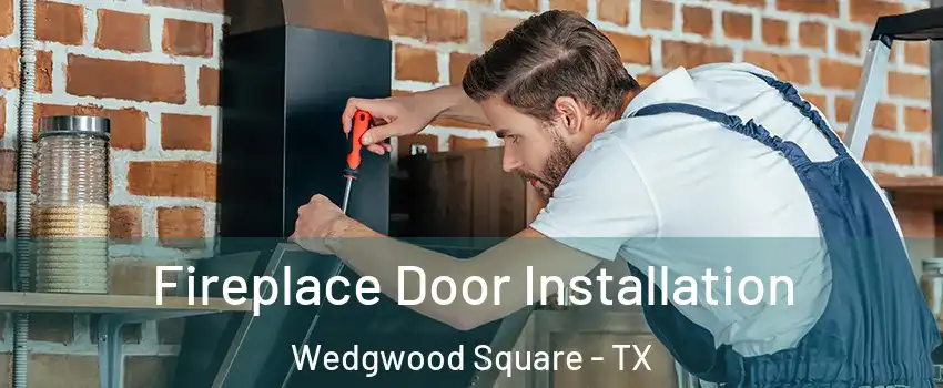 Fireplace Door Installation Wedgwood Square - TX