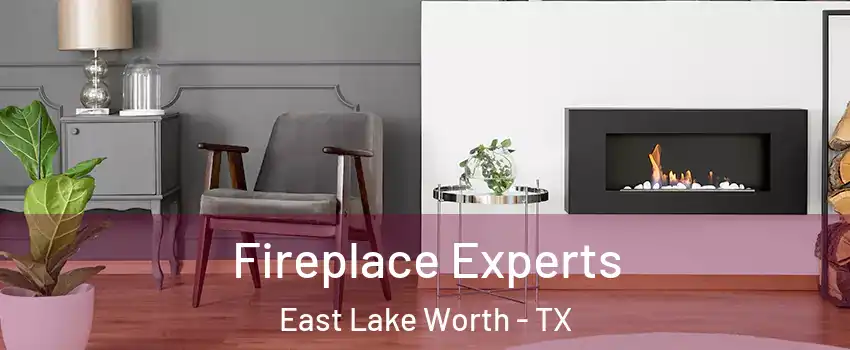 Fireplace Experts East Lake Worth - TX